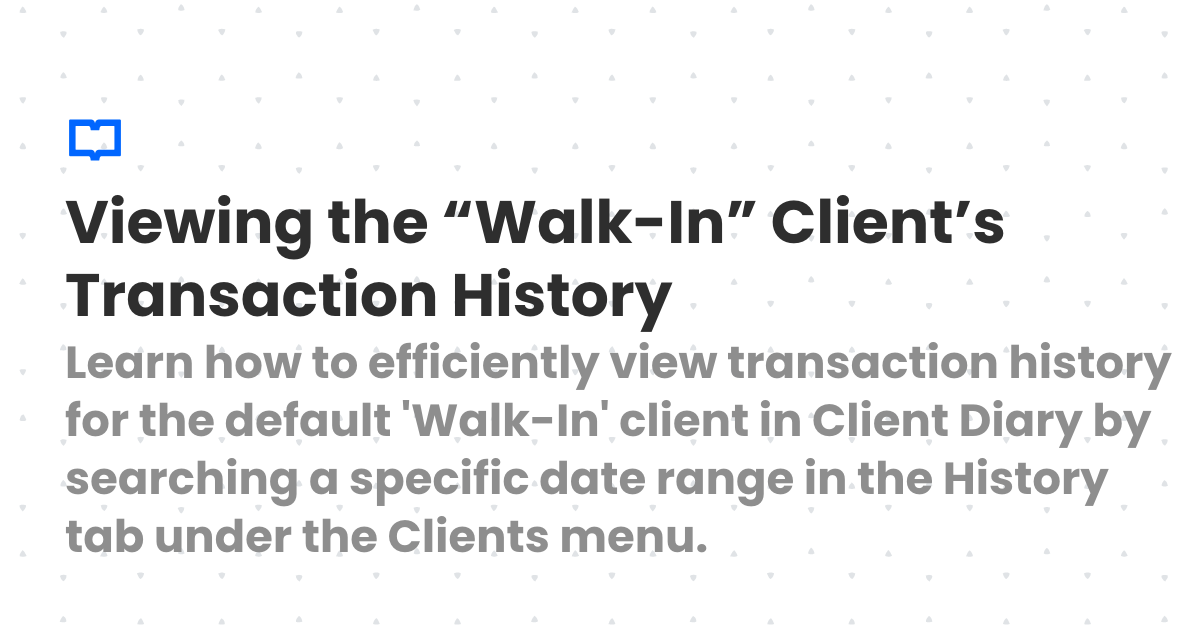 Walk In Client Viewing the โWalk-Inโ Clientโs Transaction History | Client Diary ...