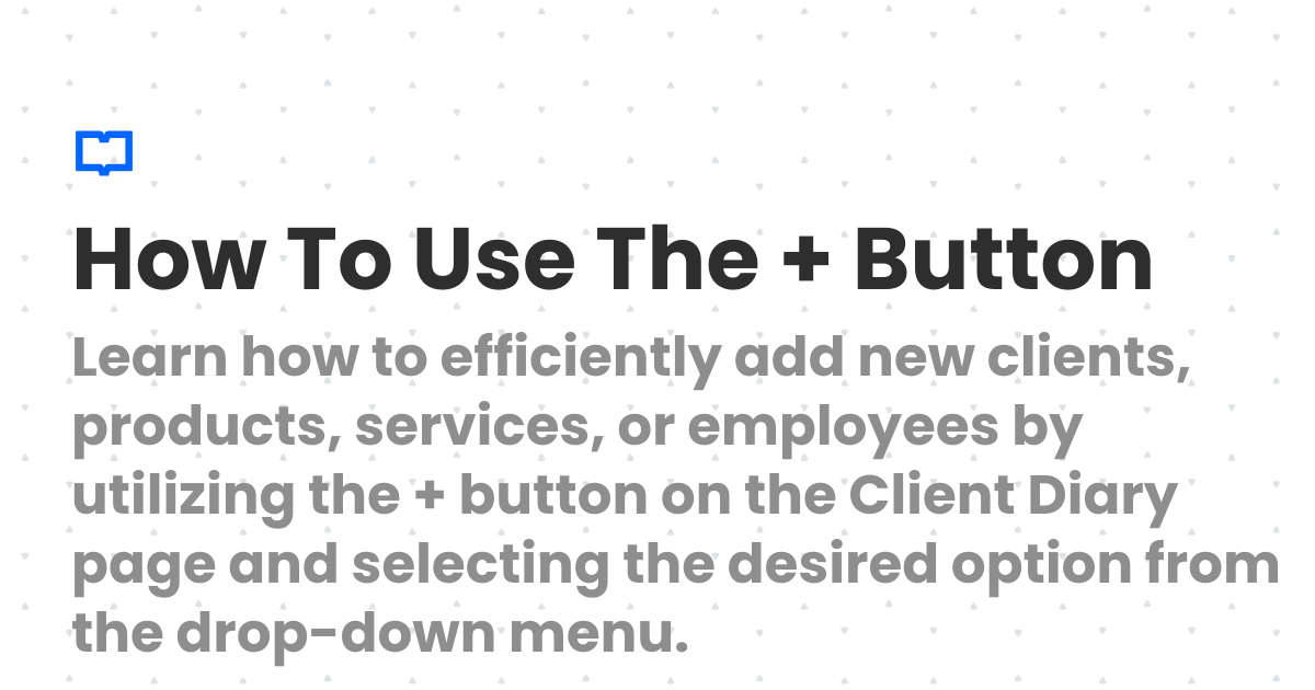 How To Use The + Button | Client Diary Knowledgebase