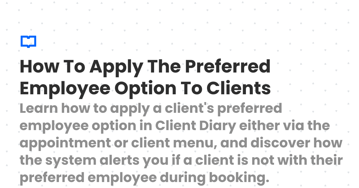 How To Apply The Preferred Employee Option To Clients | Client Diary ...