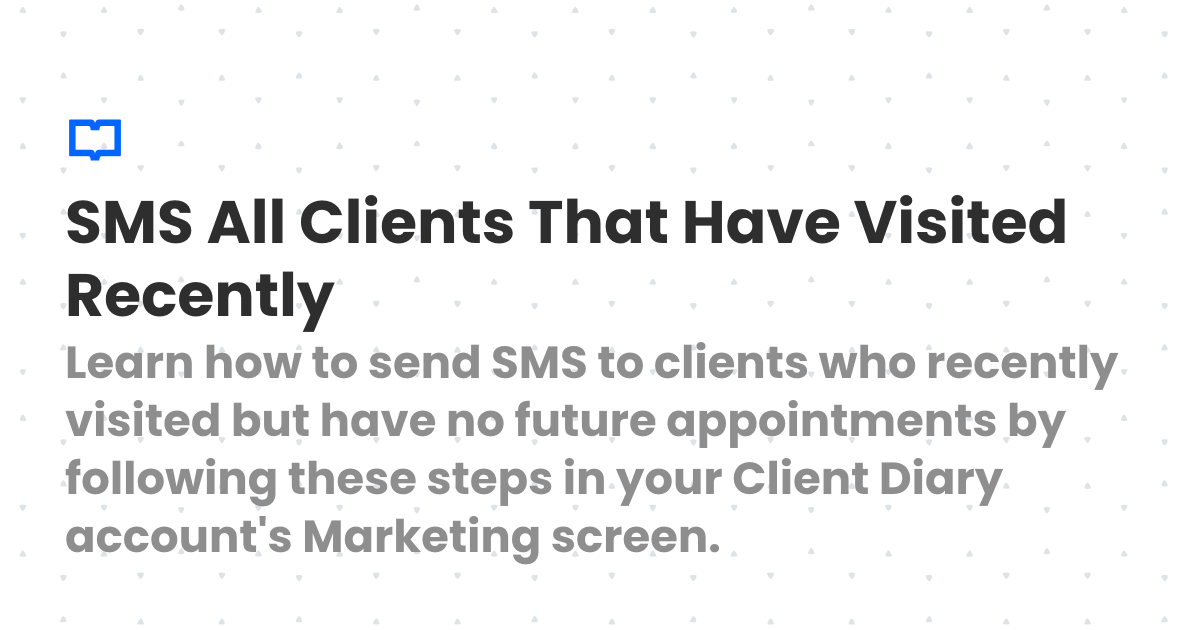 SMS All Clients That Have Visited Recently | Client Diary Knowledgebase