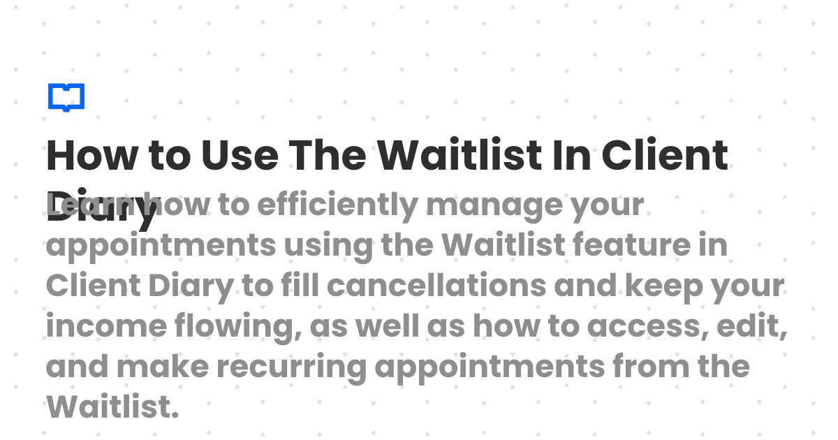Client Waitlist Example How to Use The Waitlist In Client Diary | Client Diary Knowledgebase
